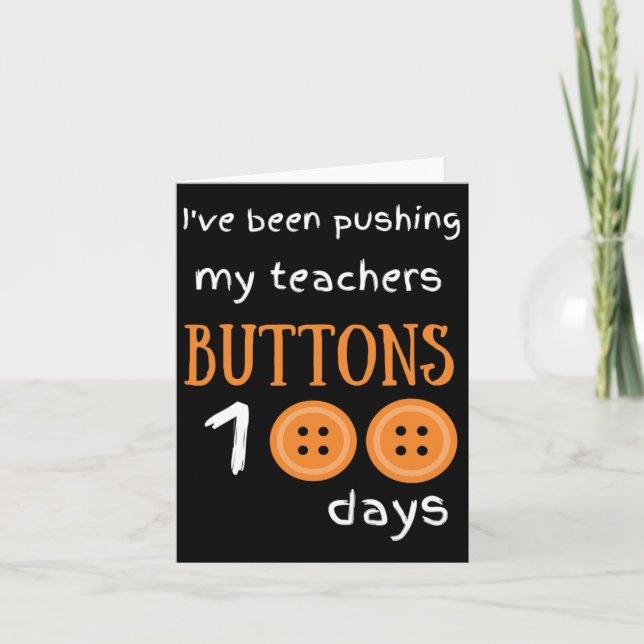 Been Pushing My Teachers Buttons 100 Days Fun Scho Card (Front)