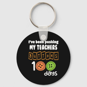 Been Pushing My Teachers Buttons 100 Days Fun Scho Key Ring