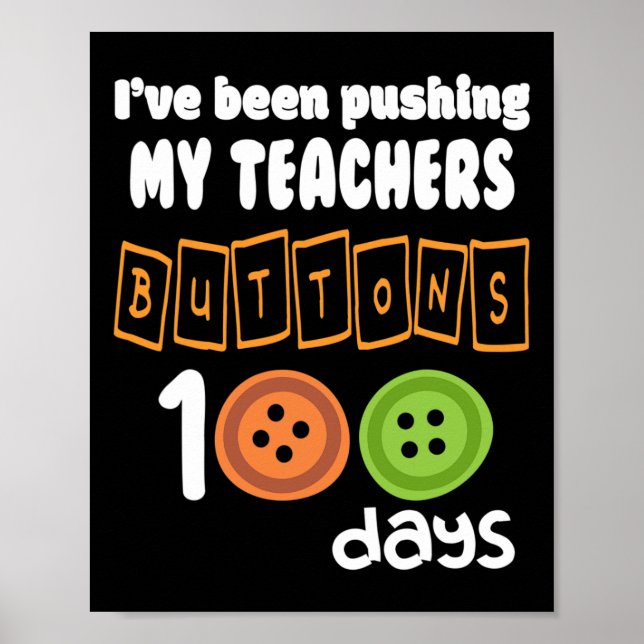 Been Pushing My Teachers Buttons 100 Days Fun Scho Poster (Front)