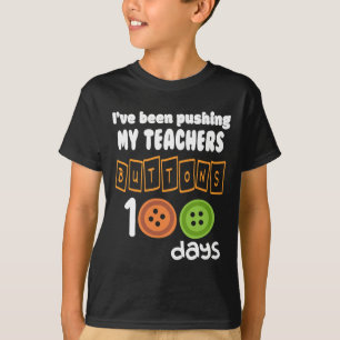 Been Pushing My Teachers Buttons 100 Days Fun Scho T-Shirt