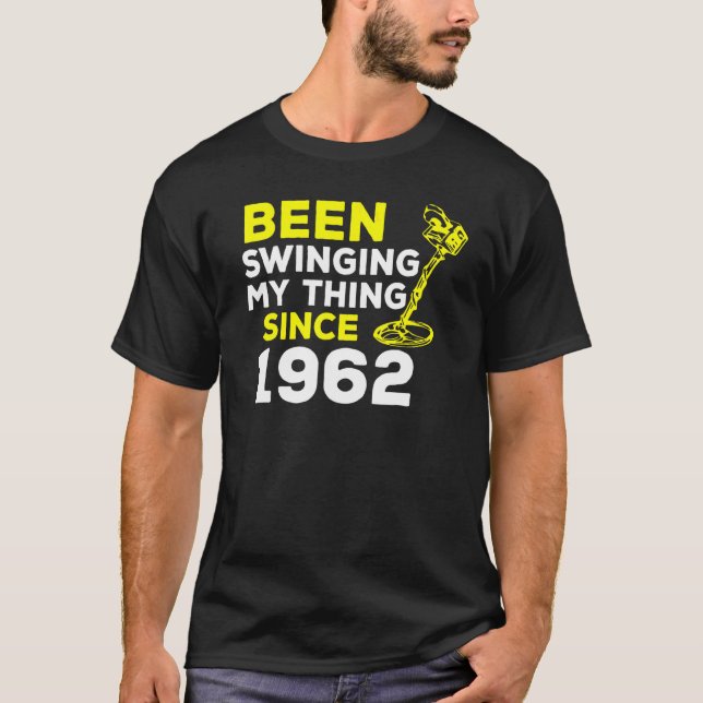 Been Swinging My Thing Since 1962 Metal Detector H T-Shirt (Front)