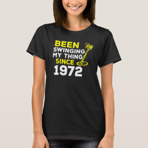 Been Swinging My Thing Since 1972 Metal Detector H T-Shirt
