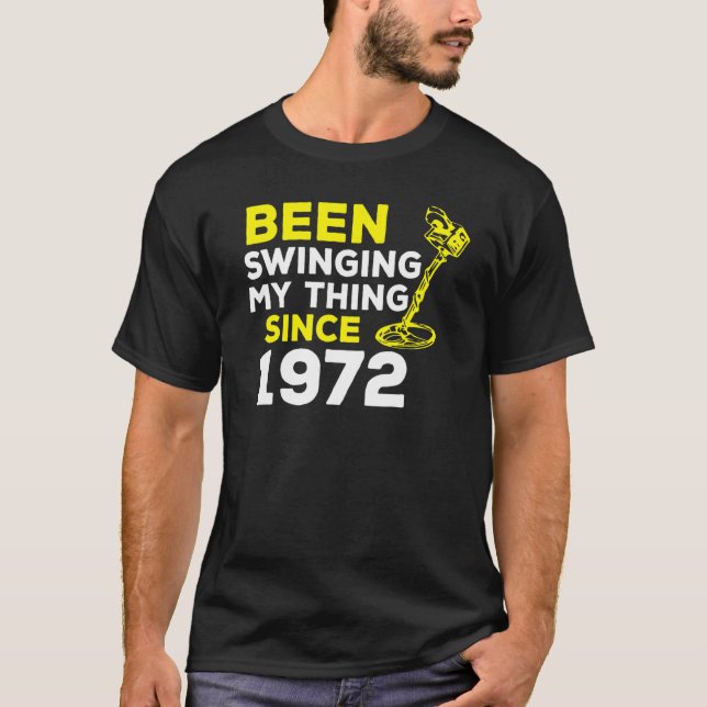 Been Swinging My Thing Since 1972 Metal Detector H T-Shirt (Front)