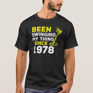 Been Swinging My Thing Since 1978 Metal Detector H T-Shirt