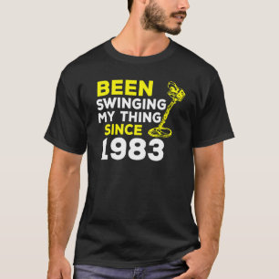 Been Swinging My Thing Since 1983 Metal Detector H T-Shirt