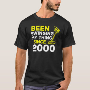 Been Swinging My Thing Since 2000 Metal Detector H T-Shirt