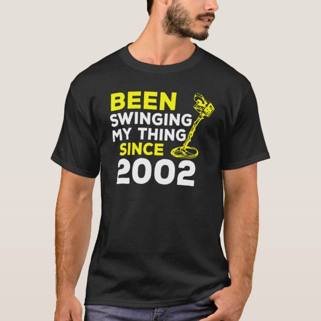 Been Swinging My Thing Since 2002 Metal Detector H T-Shirt (Front)