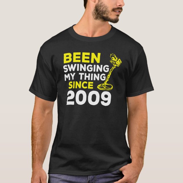 Been Swinging My Thing Since 2009 Metal Detector H T-Shirt (Front)