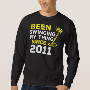 Been Swinging My Thing Since 2011 Metal Detector H Sweatshirt