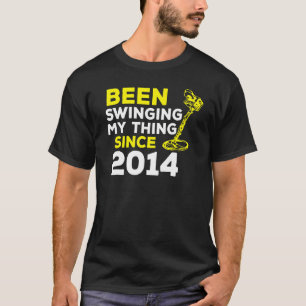 Been Swinging My Thing Since 2014 Metal Detector H T-Shirt
