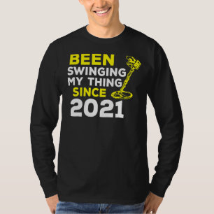 Been Swinging My Thing Since 2021 Metal Detector H T-Shirt