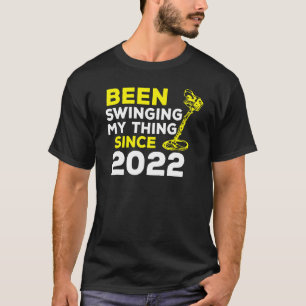Been Swinging My Thing Since 2022 Metal Detector H T-Shirt