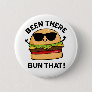 Been There Bun That Funny Burger Pun 6 Cm Round Badge