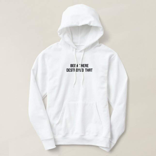Been There Destroyed That Hoodie (Design Front)