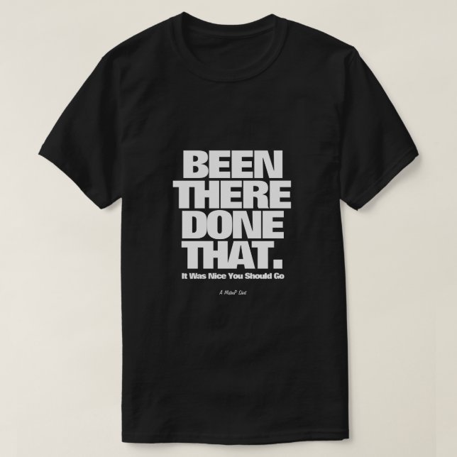 Been There Done That - A MisterP Shirt (Design Front)