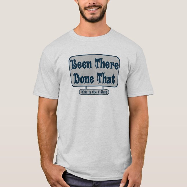Been There Done That Shirt (Front)
