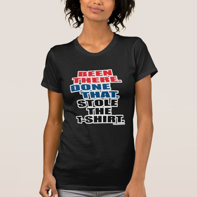 Been There Done That Stole It Funny Slogan T-Shirt (Front)