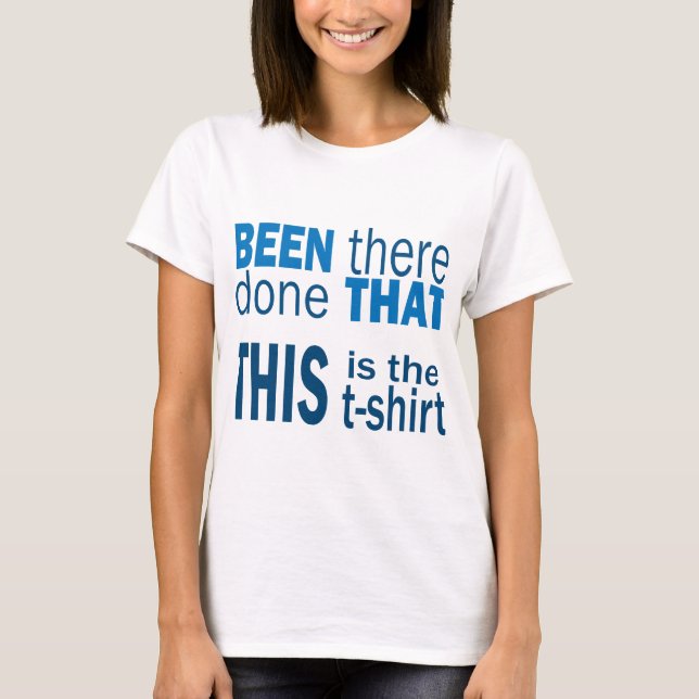 Been There, Done That T-Shirt (Front)