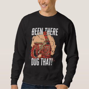 Been There Dug That Heavy Machinery Excavator Sweatshirt