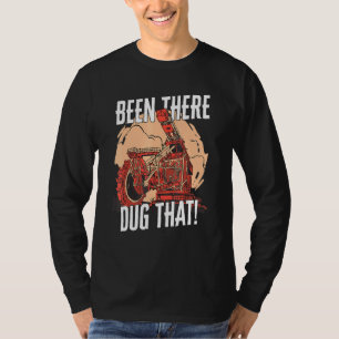 Been There Dug That Heavy Machinery Excavator T-Shirt