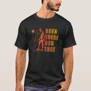 Been There Dug That Treasure Hunter Detector Metal T-Shirt