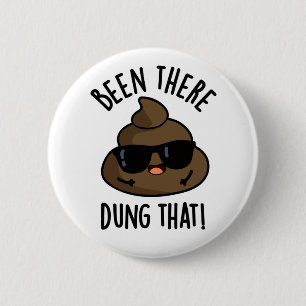 Been There Dung That Funny Poop Pun  6 Cm Round Badge