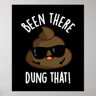 Been There Dung That Funny Poop Pun Dark BG Poster