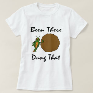 Been There Dung That T-Shirt