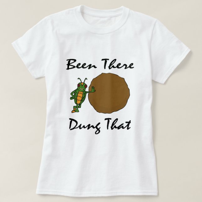 Been There Dung That T-Shirt (Design Front)