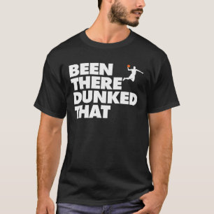 Been There Dunked That funny Basketball Dunked T S T-Shirt