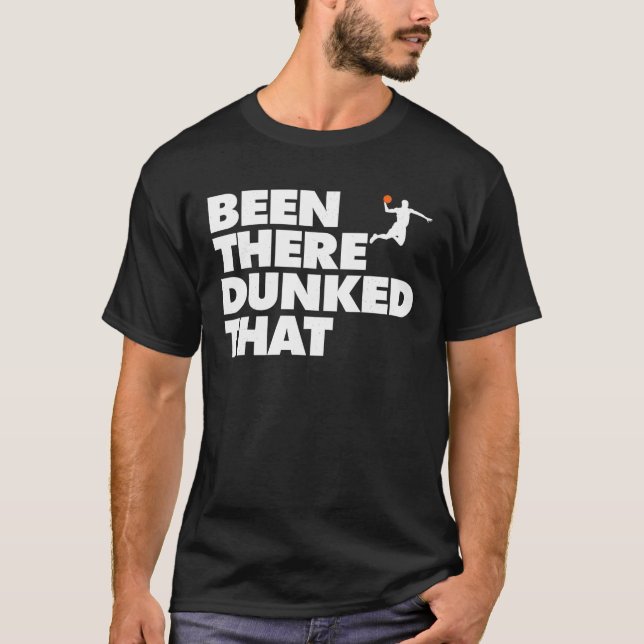 Been There Dunked That funny Basketball Dunked T S T-Shirt (Front)