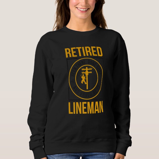 Been There Proud Retired Lineman Retirement   Sweatshirt (Front)