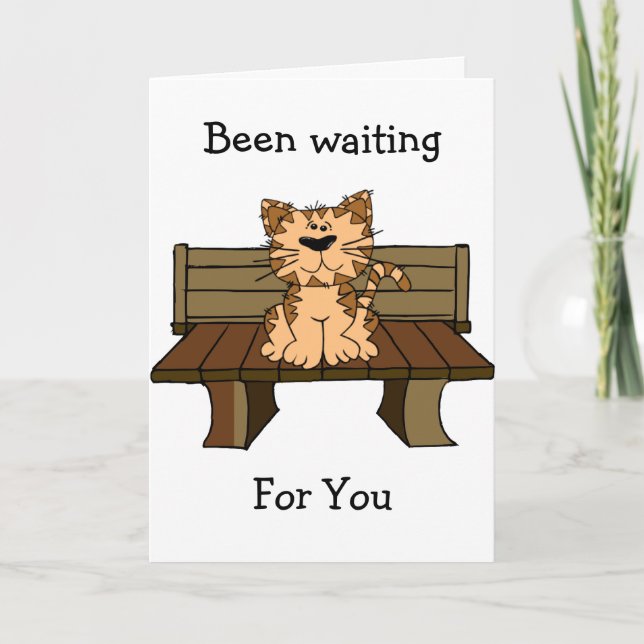 Been Waiting For You Greeting Card (Front)