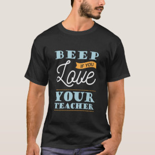 Beep If You Love Your Teacher Statement Saying T-Shirt
