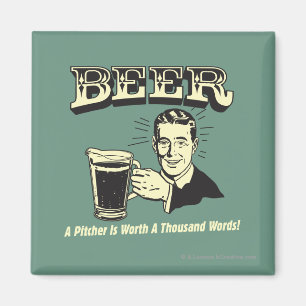 Beer: A Pitcher Is Worth 1000 Words Magnet