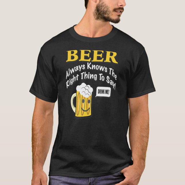 Beer Always Knows The Right Thing To Say! By Yoray T-Shirt (Front)