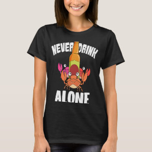 Beer And Crab Boil Never Drink Alone Seafood Crabs T-Shirt