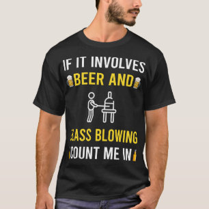 Beer And Glass Blowing Blower Glassblowing Glassbl T-Shirt