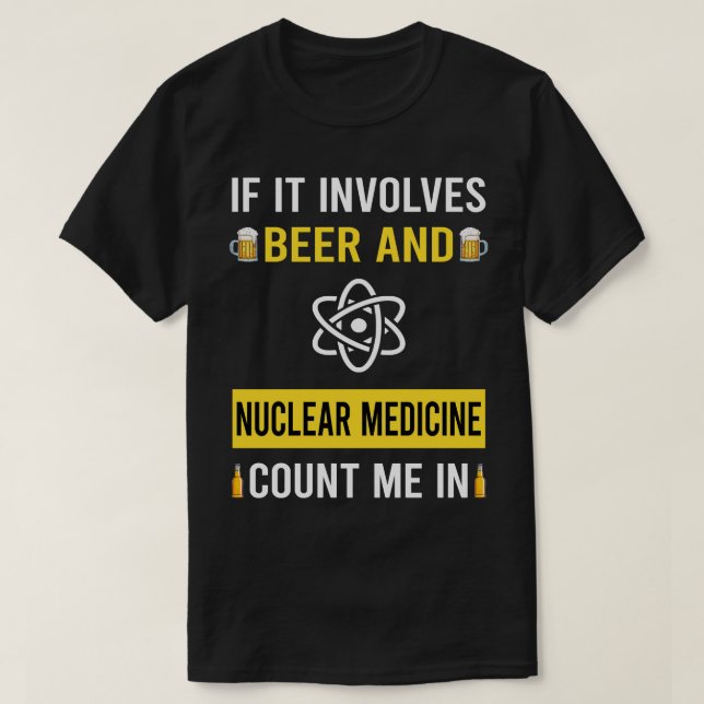 Beer And Nuclear Medicine T-Shirt (Design Front)