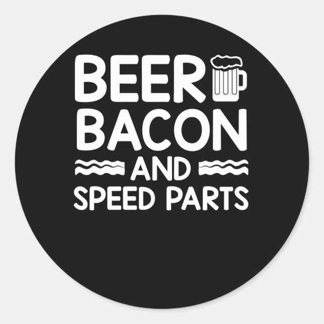 Beer Bacon Cars Guy Beer Bacon Speed Parts Classic Round Sticker (Front)