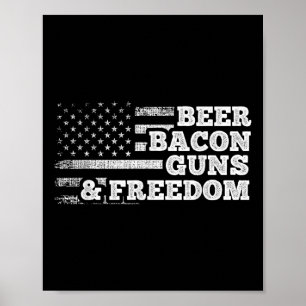 Beer Bacon Guns And Freedom American Flag  Poster