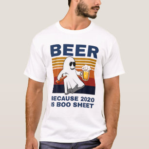 Beer Because 2020 Is Boo Sheet Ghost Drink Beer Vi T-Shirt