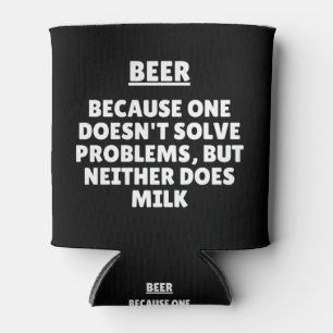 Beer Because One Doesn't Solve Problems But  Can Cooler