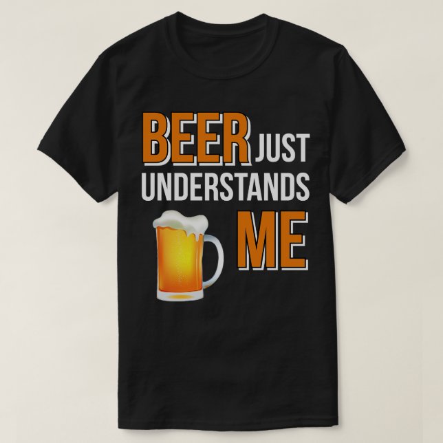 Beer Beer Just Understands Me T-Shirt (Design Front)