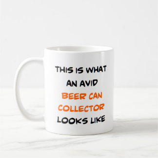 beer can collector, avid coffee mug