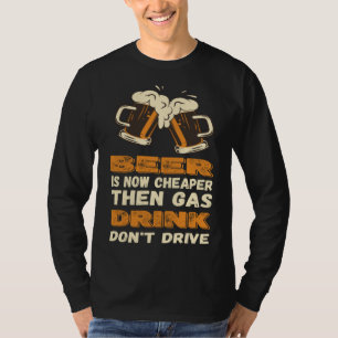 Beer Cheaper Then Gas Funny Gas Inflation politica T-Shirt