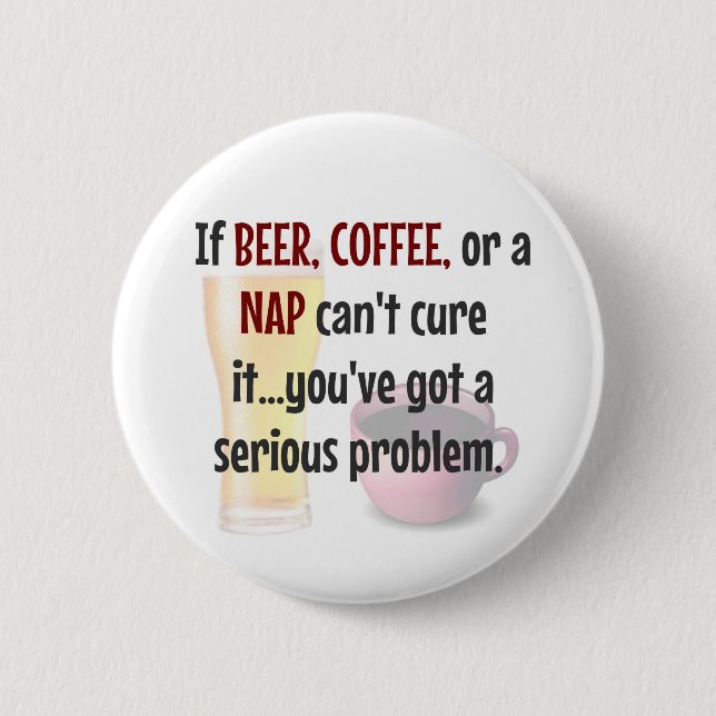 BEER, COFFEE, NAP...Problem SOLVED 6 Cm Round Badge (Front)