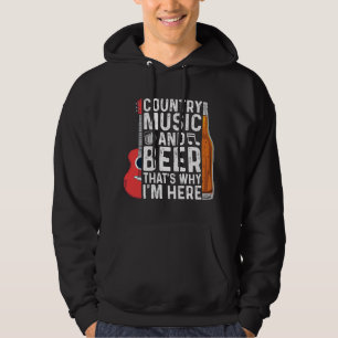 Beer Country Music and Beer Thats Why Im Here Beer Hoodie
