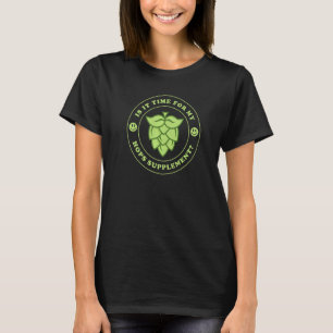 Beer  Dad Man Is It Time For My Hops Supplement  2 T-Shirt
