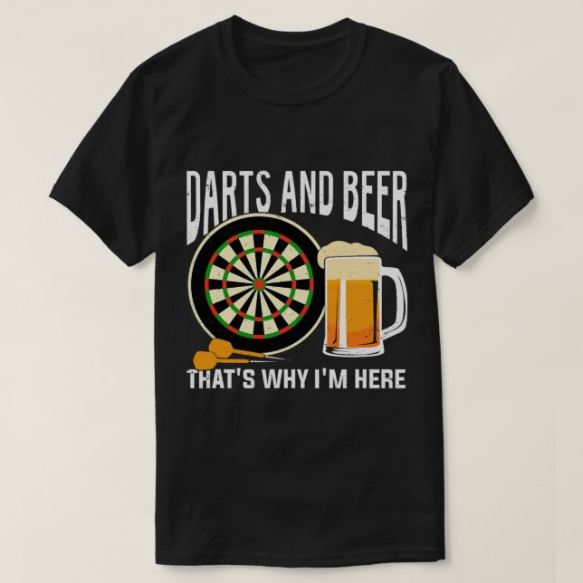 Beer Darts And Beer Thats Why Im Here T-Shirt (Design Front)